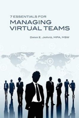 7 Essentials for Managing Virtual Teams by Dana Jarvis (2010, Trade Paperback)