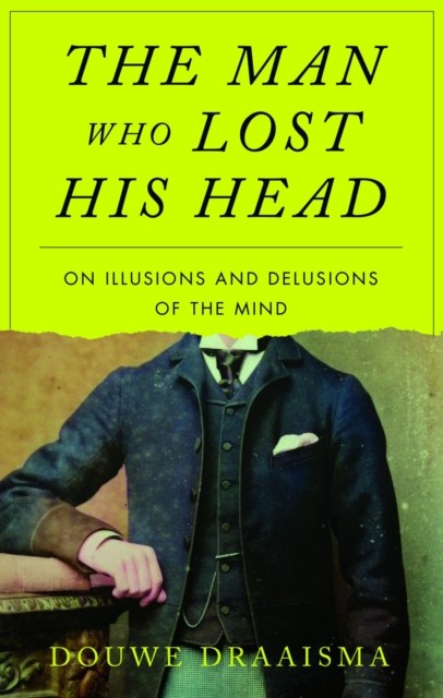 The Man Who Lost His Head by Douwe Draaisma (Hardback Book)