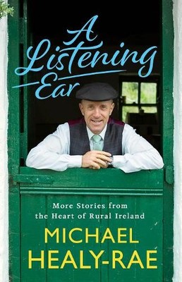 A Listening Ear: More Stories from the Heart of  by Michael Healy-Rae 0717186296