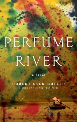 Perfume River By Robert Olen Butler HB 2016 Brand New 1st Ed.(1596 Crate 21)
