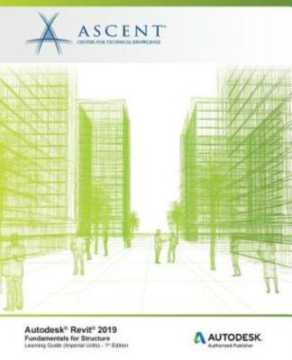Autodesk Revit 2019: Fundamentals For Structure (Imperial Units): Autodesk ...