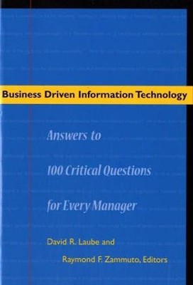 Business Driven Information Technology: Answers to 100 Critical Questions for Ma