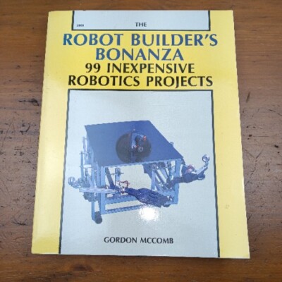 THE ROBOT BUILDER'S BONANZA: 99 INEXPENSIVE ROBOTICS By Gordon Mccomb NEW