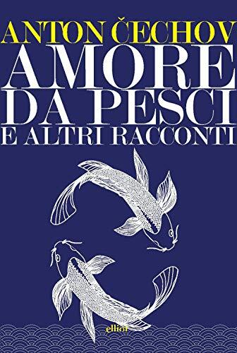 9788869936975 Amore da pesci e altri racconti - Anton Cechov,D. Cinti,L. Petrigl