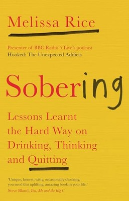 Sobering: Lessons Learnt the Hard Way on Drinking, Thinking and Quitting by ...