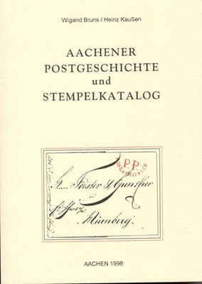 Wigand Bruns/Heinz Kaußen: Aachener Postgeschichte und Stempelkatalog (1998)