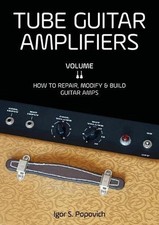 Tube Guitar Amplifiers Volume 2: How to Repair, Modify & Build Guitar Amps by Ig