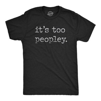 Mens Its Too Peopley T Shirt Funny Sarcastic Introverted Joke Text Tee for Guys