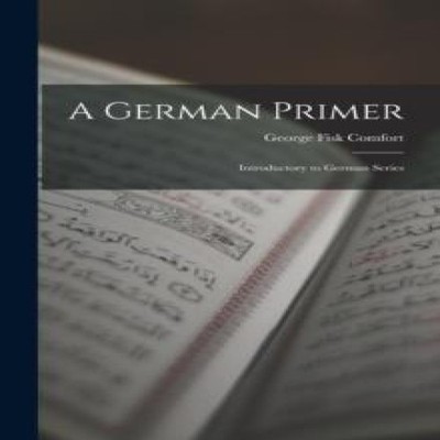 A German Primer Introductory to German Series George Fisk Comfort