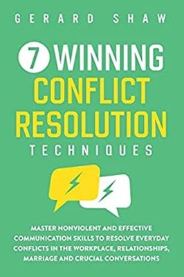 7 Winning Conflict Resolution Techniques : Master Nonviolent and