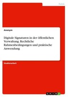 Digitale Signaturen In Der öFfentlichen Verwaltung. Rechtliche Rahmenbedingungen