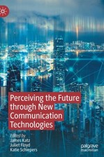 Perceiving The Future Through New Communication Technologies: Robots, Ai An...