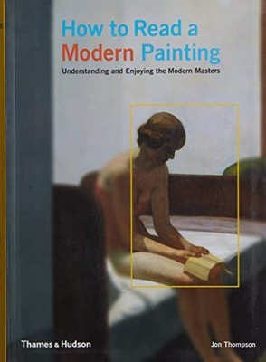 How to Read a Modern Painting: Understanding and Enjoying the Mo