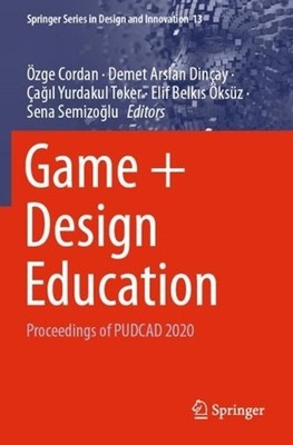 Game + Design Education: Proceedings of PUDCAD 2020 by ?zge Cordan (English) Pap