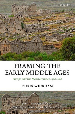 Framing the Early Middle Ages: Europe and the... - Wickham, Chris