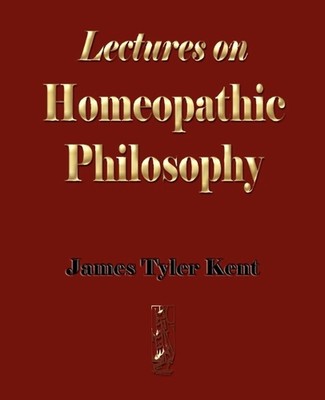 Lectures on Homeopathic Philosophy by James Tyler Kent (English) Paperback Book