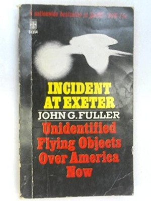 INCIDENT AT EXETER: UNIDENTIFIED FLYING OBJECTS OVER By John Grant Fuller