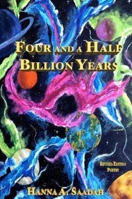 Four and a Half Billion Years: Poetry Revised Edition  by Saadah, Hanna A Create