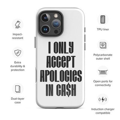 I Only Accept Apologies In Cash iPhone 16 Pro Max Case Glossy Tough