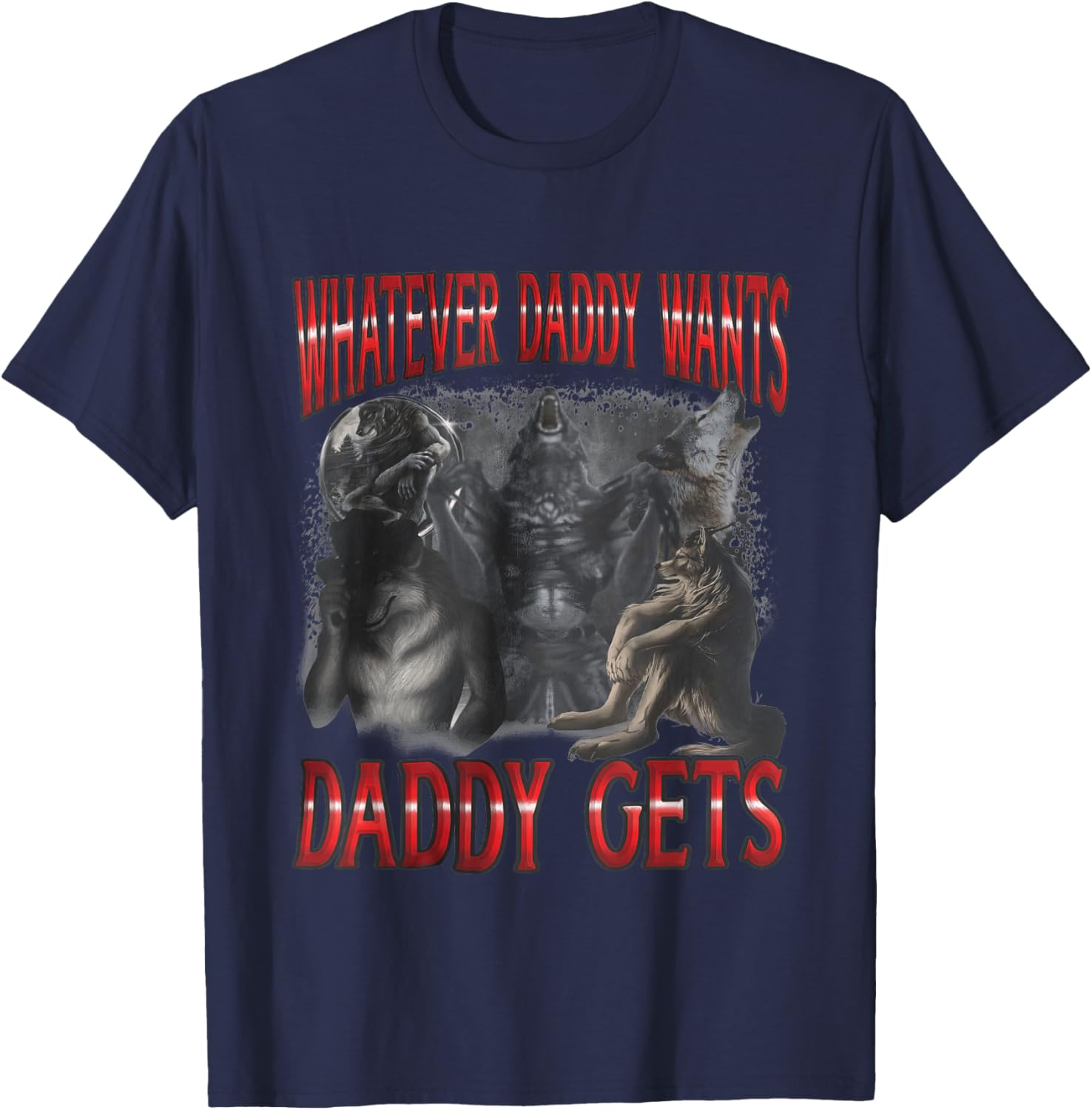 Whatever Daddy Wants Daddy Gets Funny Alpha Male Wolf Sweatshirt T-shirt