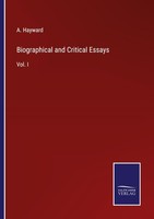 Biographical And Critical Essays A. Hayward