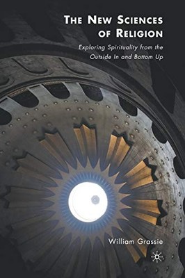 THE NEW SCIENCES OF RELIGION: EXPLORING SPIRITUALITY FROM By W. Grassie *VG+*