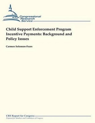 Child Support Enforcement Program Incentive Payments: Background and Policy Issu