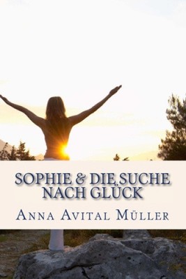 Sophie & die Suche nach Glueck [German] by Anna Avital Müller