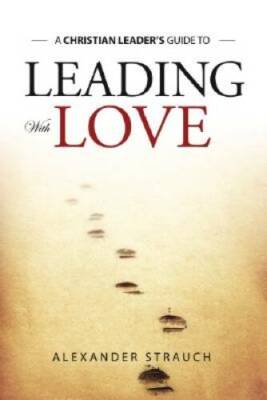 Leading With Love - Paperback By Alexander Strauch - VERY GOOD