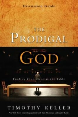 The Prodigal God Discussion Guide: Finding Your Place at the Table by Keller