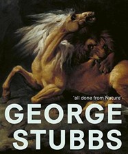 George Stubbs: 'all done from Nature' by Spira, Postle, Bonaventura New..