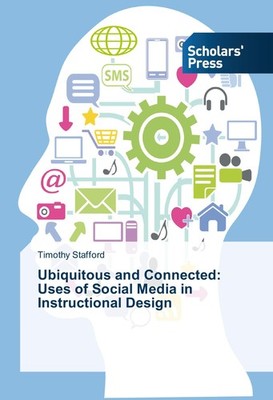 Ubiquitous and Connected: Uses of Social Media in Instructional Design Timothy S