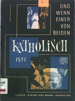 Und wenn einer von beiden katholisch ist?; Steck, Karl Gerhard: