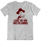 Leave The Gun Take The Cannoli Quote Mafia Movie T Shirt Tee Gift New