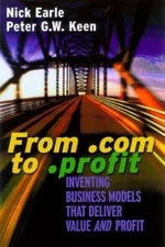 From .com to .Profit: Inventing Business Models That Deliver Value and Profit