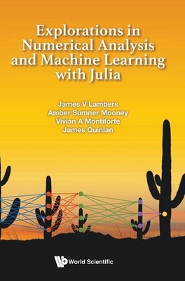Explorations in Numerical Analysis and Machine Learning with Julia - by Lambers