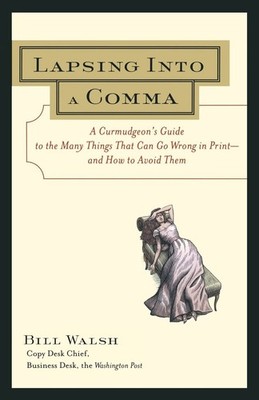 Lapsing Into a Comma : A Curmudgeon's Guide to the Many Things That Can Go W...