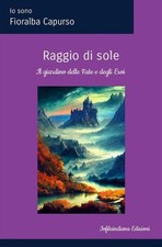 Libro - Capurso Fioralba - Raggio Di Sole. Il Giardino Delle Fate E Degli Eroi. 