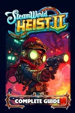 SteamWorld Heist 2 Complete Guide and Walkthrough by Eleanor Thomas Paperback Bo