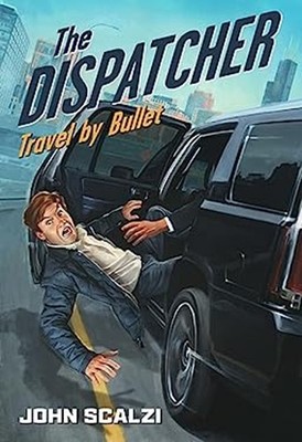 The Dispatcher: Travel by Bullet John Scalzi