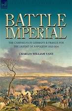 Battle Imperial The Campaigns In Germany by Vane, Charles Willia, Like New Us...