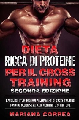 DIETA RICCA DI PROTEINE PER Il CROSS TRAINING SECONDA EDIZIONE: RAGGIUNGI I TUOI