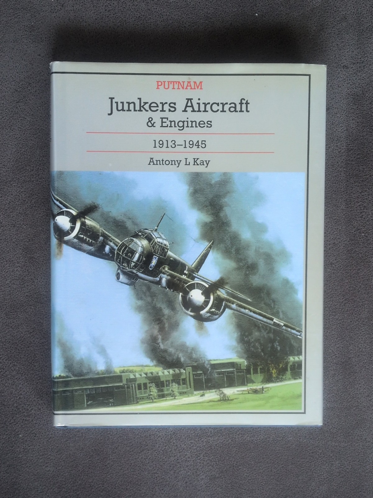 Junkers Aircraft & Engines 1913-1945 Anthony L Kay Putnam Hardback Book