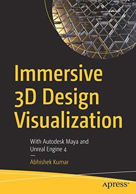 Immersive 3D Design Visualization : With Autodesk Maya and Unreal Engine 4 by...