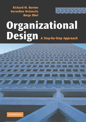 Organizational Design: A Step-by-Step Approach, Richard M. Burton, Gerardine DeS