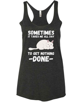 Sometimes It Takes Me All Day To Get Nothing Done Funny Cat Lovers New Racer Tan