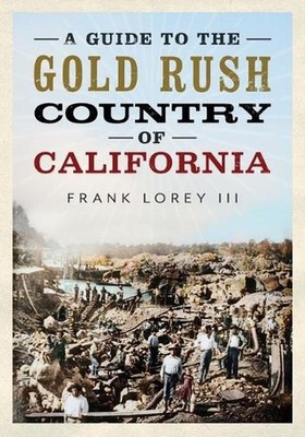 A Guide to the Gold Rush Country of California by Frank Lorey Paperback Book