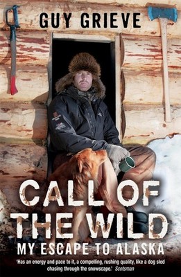 Call of the Wild: My Escape to Alaska by Guy Grieve (English) Paperback Book