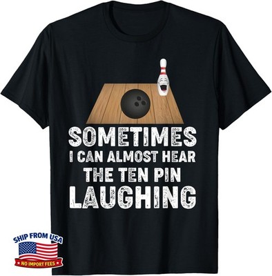 Bowling Humor I Can Almost Hear Ten Pin Laughing Gag Funny Unisex T-Shirt
