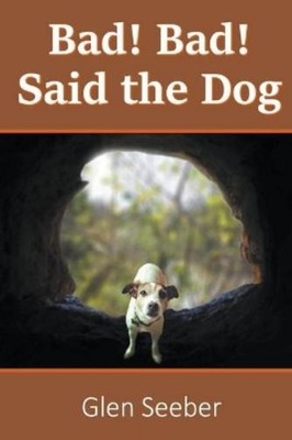 Glen Seeber Bad! Bad! Said the Dog (Taschenbuch)